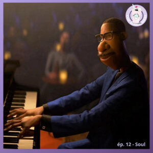 Ep.12 – Soul (Pixar)
