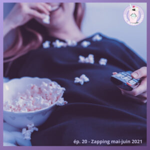 Ep. 20 – Zapping mai-juin 2021