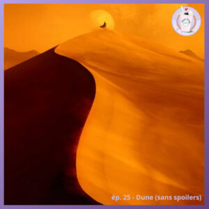 Ep. 25 – Dune (1/2: sans spoiler)