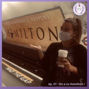 Ep. 27 – On a vu Hamilton !