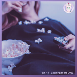 Ep. 41 – Zapping mars 2023
