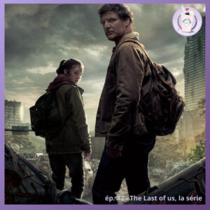 Ep. 42 – The Last of Us (Prime Vidéo)
