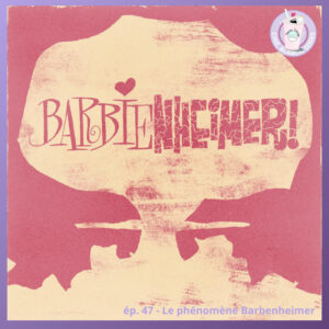 Ep. 47 – Barbenheimer