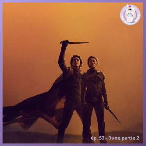 Ep. 53 – Dune, deuxième partie