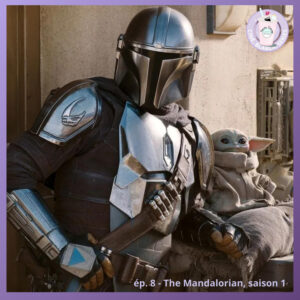 Ep.8 – The Mandalorian (S1)