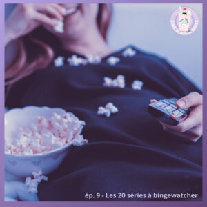 Ep.9 – Zapping spécial Confinement : les 20 séries à bingewatcher