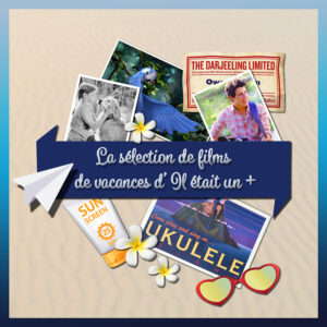 Épisode 03 – La sélection de films de vacances d&rsquo;Il était un +