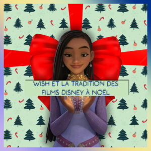 Épisode 28 – Wish et la tradition des Disney de Noël