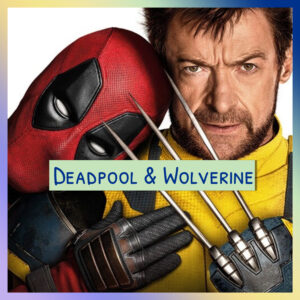 Épisode 36 – Deadpool & Wolverine