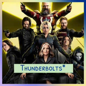 Épisode 51 – Thunderbolts* Les Nouveaux Avengers