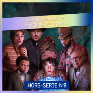 Épisode HS8 – Le Manoir Hanté (Haunted Mansion)